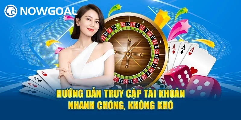 Hướng dẫn đăng nhập Nowgoal