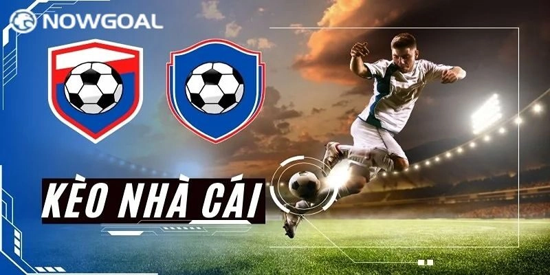 Trực Tiếp Bóng Đá Kèo Nhà Cái Và Một Số Lưu Ý Tại Nowgoal